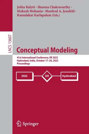 Conceptual Modeling: 41st International Conference, ER 2022, Hyderabad, India, October 17–20, 2022, Proceedings de Jolita Ralyté