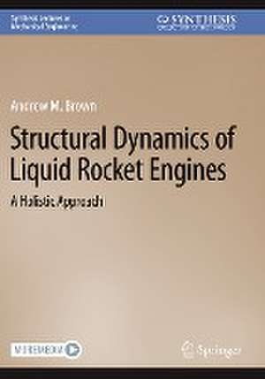 Structural Dynamics of Liquid Rocket Engines: A Holistic Approach de Andrew M. Brown