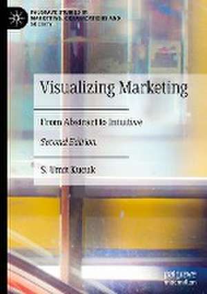 Visualizing Marketing: From Abstract to Intuitive de S. Umit Kucuk