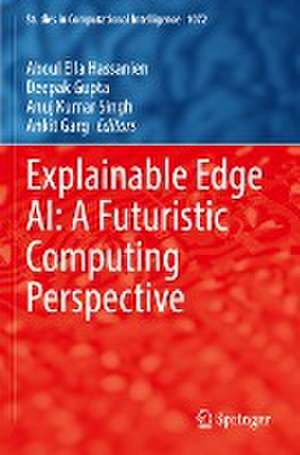 Explainable Edge AI: A Futuristic Computing Perspective de Aboul Ella Hassanien