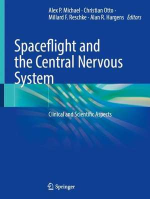 Spaceflight and the Central Nervous System: Clinical and Scientific Aspects de Alex P. Michael