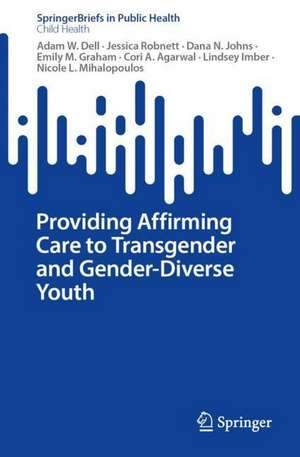 Providing Affirming Care to Transgender and Gender-Diverse Youth de Adam W. Dell