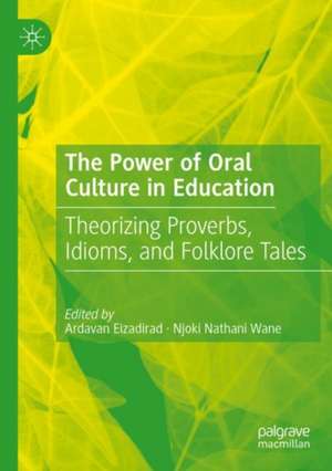 The Power of Oral Culture in Education: Theorizing Proverbs, Idioms, and Folklore Tales de Ardavan Eizadirad