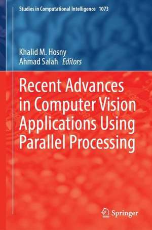 Recent Advances in Computer Vision Applications Using Parallel Processing de Khalid M. Hosny