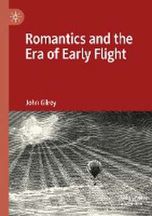 Romantics and the Era of Early Flight de John Gilroy