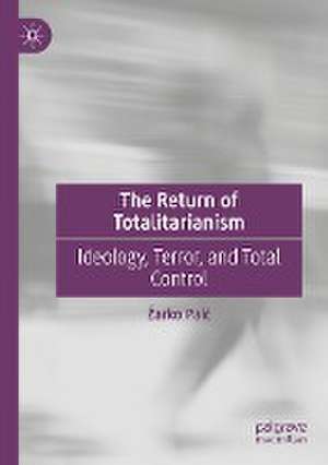 The Return of Totalitarianism: Ideology, Terror, and Total Control de Žarko Paić