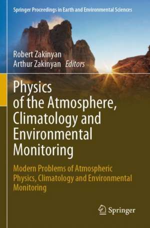 Physics of the Atmosphere, Climatology and Environmental Monitoring: Modern Problems of Atmospheric Physics, Climatology and Environmental Monitoring de Robert Zakinyan