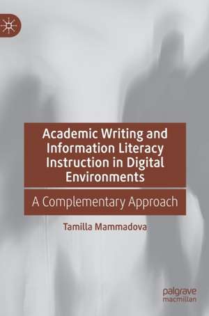 Academic Writing and Information Literacy Instruction in Digital Environments: A Complementary Approach de Tamilla Mammadova