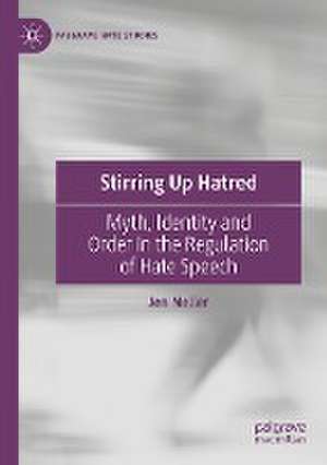 Stirring Up Hatred: Myth, Identity and Order in the Regulation of Hate Speech de Jen Neller