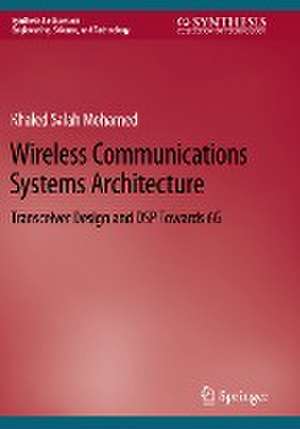 Wireless Communications Systems Architecture: Transceiver Design and DSP Towards 6G de Khaled Salah Mohamed