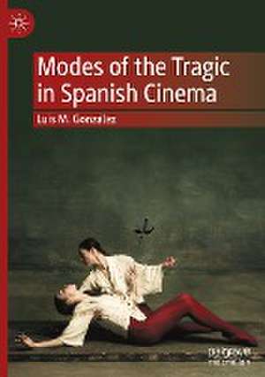 Modes of the Tragic in Spanish Cinema de Luis M. González