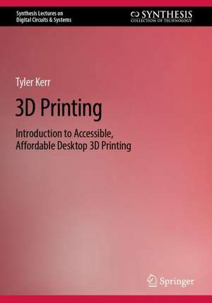 3D Printing: Introduction to Accessible, Affordable Desktop 3D Printing de Tyler Kerr