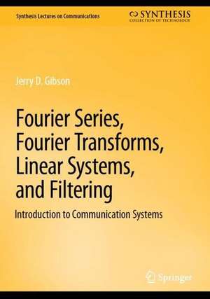 Fourier Transforms, Filtering, Probability and Random Processes: Introduction to Communication Systems de Jerry D. Gibson