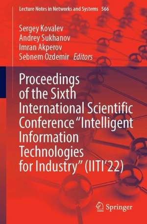 Proceedings of the Sixth International Scientific Conference “Intelligent Information Technologies for Industry” (IITI’22) de Sergey Kovalev