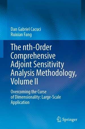 The nth-Order Comprehensive Adjoint Sensitivity Analysis Methodology, Volume II: Overcoming the Curse of Dimensionality: Large-Scale Application de Dan Gabriel Cacuci