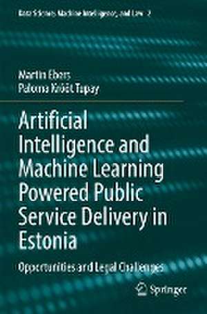 Artificial Intelligence and Machine Learning Powered Public Service Delivery in Estonia: Opportunities and Legal Challenges de Martin Ebers