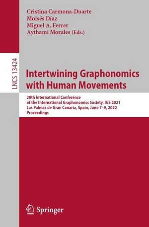 Intertwining Graphonomics with Human Movements: 20th International Conference of the International Graphonomics Society, IGS 2021, Las Palmas de Gran Canaria, Spain, June 7-9, 2022, Proceedings de Cristina Carmona-Duarte