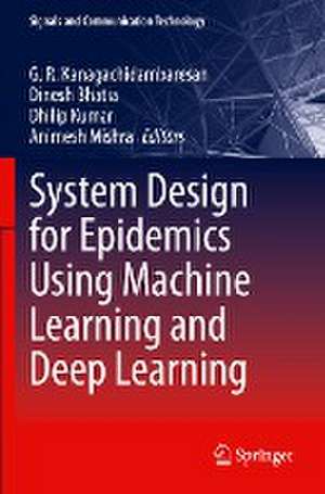 System Design for Epidemics Using Machine Learning and Deep Learning de G. R. Kanagachidambaresan