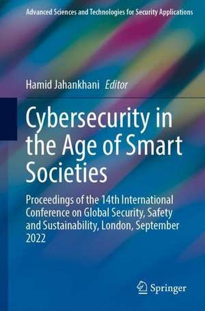 Cybersecurity in the Age of Smart Societies: Proceedings of the 14th International Conference on Global Security, Safety and Sustainability, London, September 2022 de Hamid Jahankhani