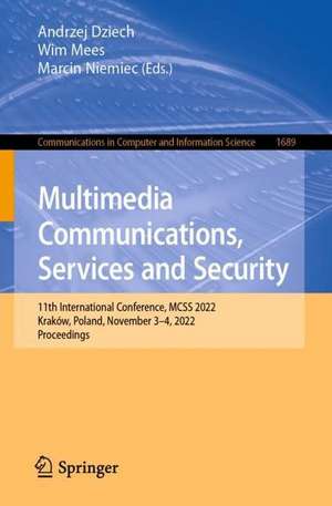 Multimedia Communications, Services and Security: 11th International Conference, MCSS 2022, Kraków, Poland, November 3–4, 2022, Proceedings de Andrzej Dziech