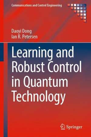 Learning and Robust Control in Quantum Technology de Daoyi Dong