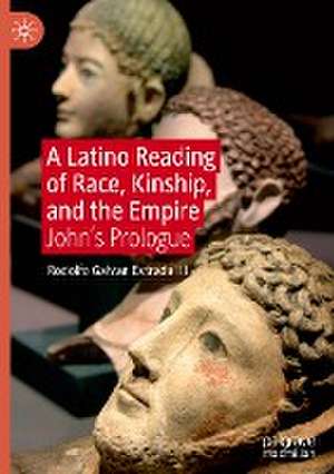 A Latino Reading of Race, Kinship, and the Empire: John’s Prologue de Rodolfo Galvan Estrada III