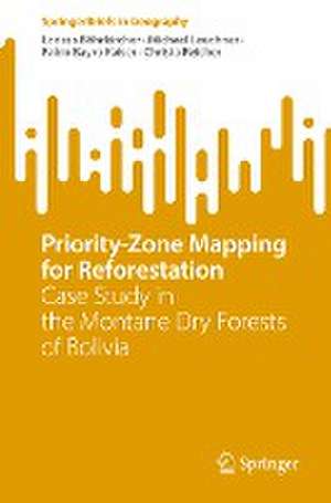 Priority-Zone Mapping for Reforestation: Case Study in the Montane Dry Forests of Bolivia de Larissa Böhrkircher