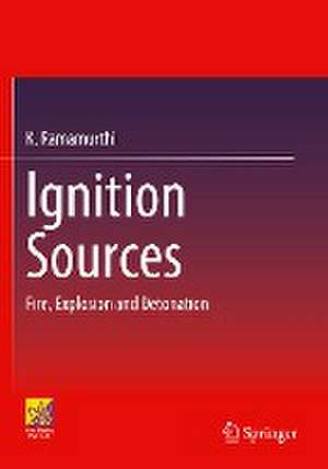 Ignition Sources: Fire, Explosion and Detonation de K. Ramamurthi