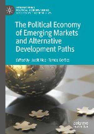 The Political Economy of Emerging Markets and Alternative Development Paths de Judit Ricz