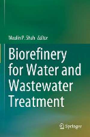 Biorefinery for Water and Wastewater Treatment de Maulin P. Shah