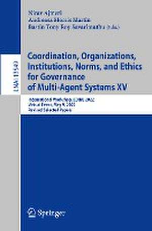 Coordination, Organizations, Institutions, Norms, and Ethics for Governance of Multi-Agent Systems XV: International Workshop, COINE 2022, Virtual Event, May 9, 2022, Revised Selected Papers de Nirav Ajmeri