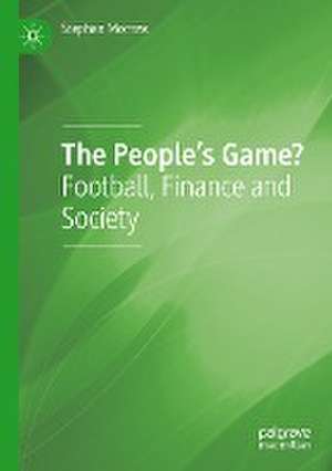 The People's Game?: Football, Finance and Society de Stephen Morrow