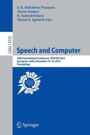 Speech and Computer: 24th International Conference, SPECOM 2022, Gurugram, India, November 14–16, 2022, Proceedings de S. R. Mahadeva Prasanna