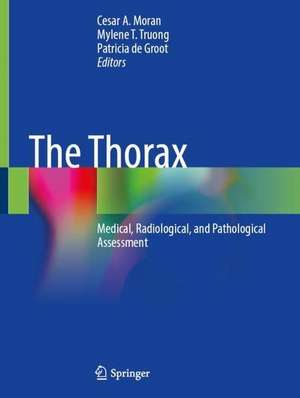 The Thorax: Medical, Radiological, and Pathological Assessment de Cesar A. Moran