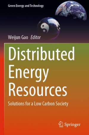 Distributed Energy Resources: Solutions for a Low Carbon Society de Weijun Gao