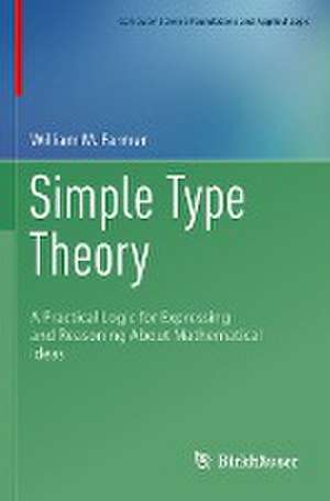 Simple Type Theory: A Practical Logic for Expressing and Reasoning About Mathematical Ideas de William M. Farmer