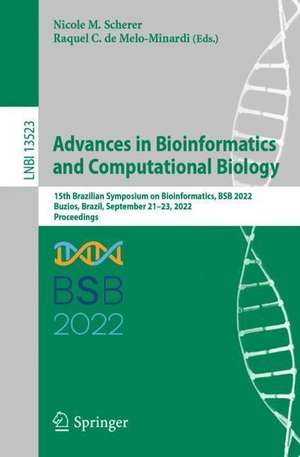 Advances in Bioinformatics and Computational Biology: 15th Brazilian Symposium on Bioinformatics, BSB 2022, Buzios, Brazil, September 21–23, 2022, Proceedings de Nicole M. Scherer