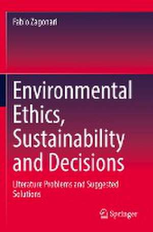 Environmental Ethics, Sustainability and Decisions: Literature Problems and Suggested Solutions de Fabio Zagonari