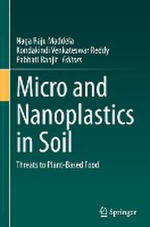 Micro and Nanoplastics in Soil: Threats to Plant-Based Food de Naga Raju Maddela