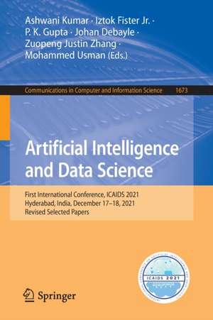 Artificial Intelligence and Data Science: First International Conference, ICAIDS 2021, Hyderabad, India, December 17–18, 2021, Revised Selected Papers de Ashwani Kumar