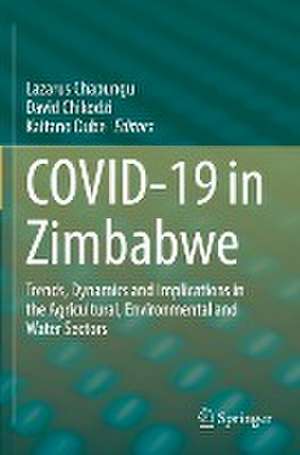 COVID-19 in Zimbabwe: Trends, Dynamics and Implications in the Agricultural, Environmental and Water Sectors de Lazarus Chapungu