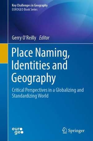 Place Naming, Identities and Geography: Critical Perspectives in a Globalizing and Standardizing World de Gerry O’Reilly