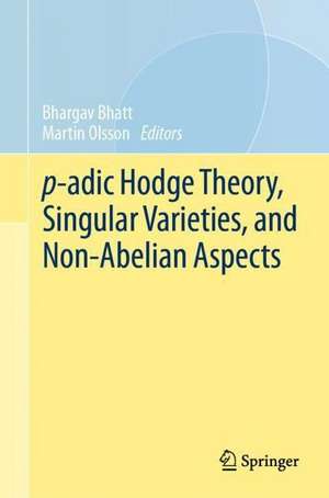 p-adic Hodge Theory, Singular Varieties, and Non-Abelian Aspects de Bhargav Bhatt