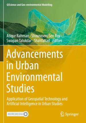 Advancements in Urban Environmental Studies: Application of Geospatial Technology and Artificial Intelligence in Urban Studies de Atiqur Rahman