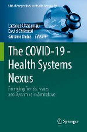 The COVID-19 - Health Systems Nexus: Emerging Trends, Issues and Dynamics in Zimbabwe de Lazarus Chapungu