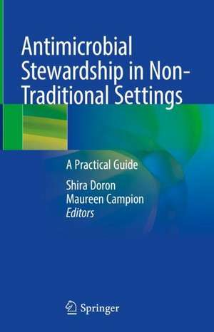 Antimicrobial Stewardship in Non-Traditional Settings: A Practical Guide de Shira Doron