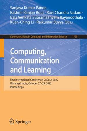 Computing, Communication and Learning: First International Conference, CoCoLe 2022, Warangal, India, October 27–29, 2022, Proceedings de Sanjaya Kumar Panda