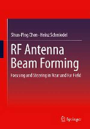 RF Antenna Beam Forming: Focusing and Steering in Near and Far Field de Shun-Ping Chen