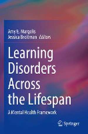 Learning Disorders Across the Lifespan: A Mental Health Framework de Amy E. Margolis