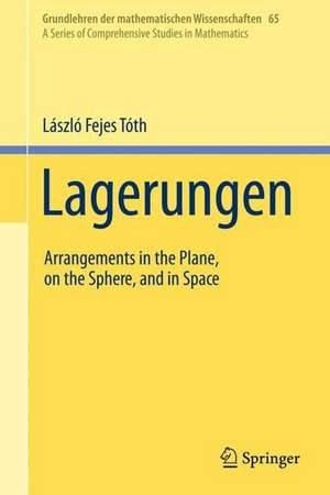 Lagerungen: Arrangements in the Plane, on the Sphere, and in Space de László Fejes Tóth